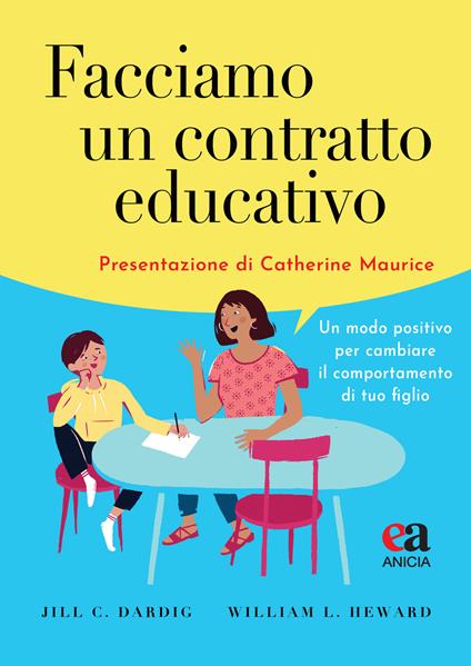 Facciamo un contratto educativo. Un modo positivo per cambiare il comportamento di tuo figlio - Jill C. Dardig,William L. Heward - copertina