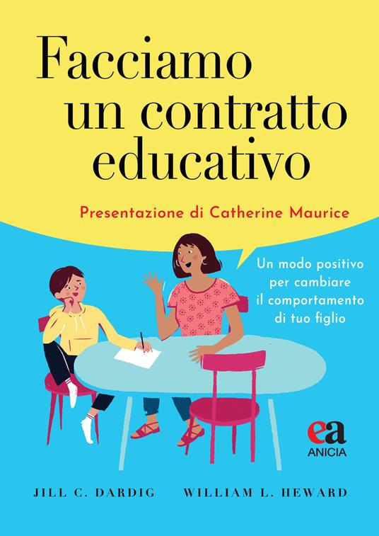 Facciamo un contratto educativo. Un modo positivo per cambiare il comportamento di tuo figlio - Jill C. Dardig,William L. Heward - copertina
