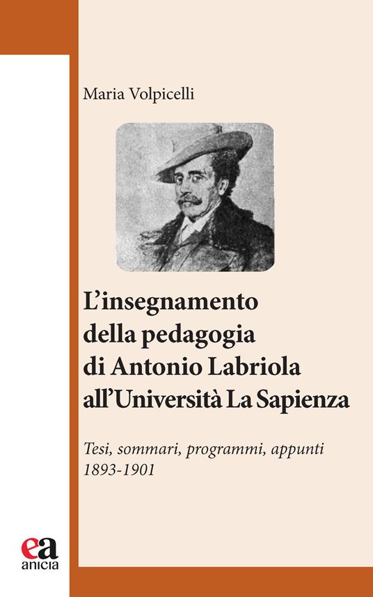 l'insegnamento della pedagogia di Antonio Labriola all'Università «La Sapienza». Tesi, sommari, programmi, appunti 1893-1901 - Maria Volpicelli - copertina