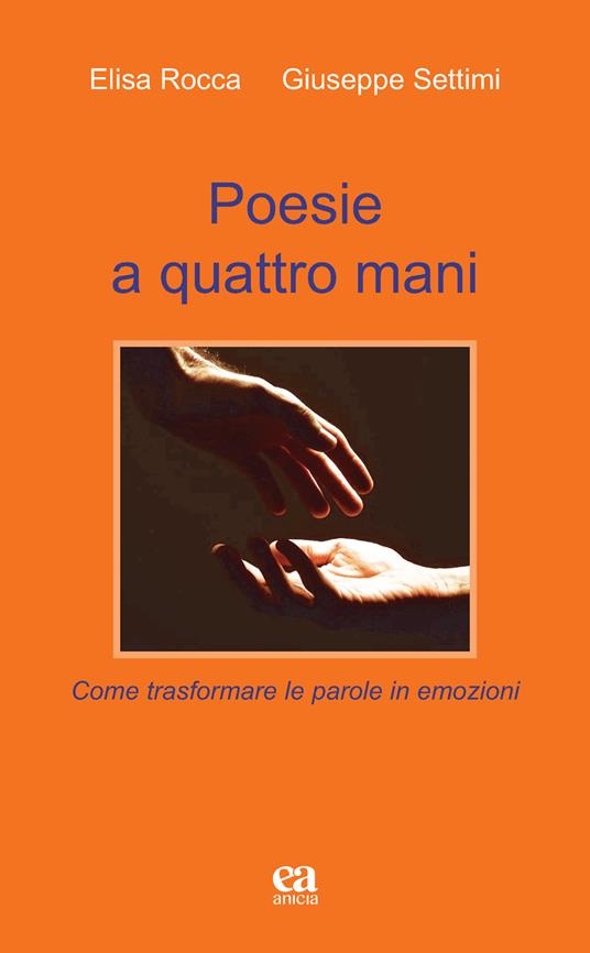 Poesie a quattro mani. Come trasformare le parole in emozioni - Giuseppe Settimi,Elisa Rocca - copertina