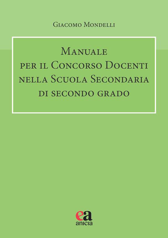 Manuale per il concorso docenti nella scuola secondaria di secondo grado -  Giacomo Mondelli - Libro - Anicia (Roma) - Autonomia e scuola