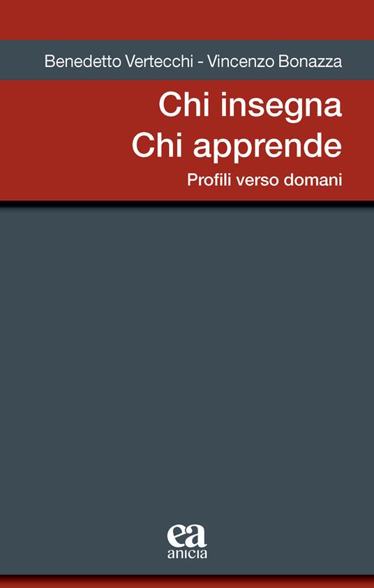 Chi insegna chi apprende. Profili verso domani - Benedetto Vertecchi,Vincenzo Bonazza - copertina