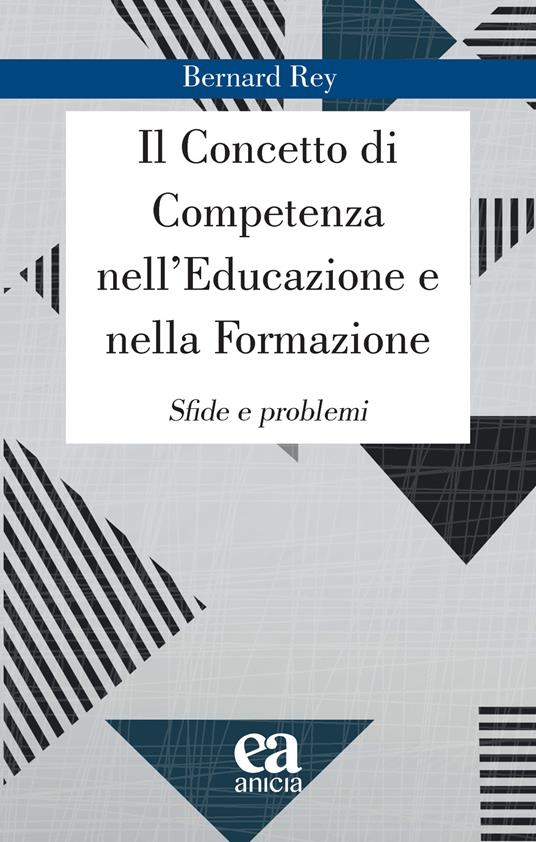 Il concetto di competenza nell'educazione e nella formazione. Sfide e problemi - Bernard Rey - copertina
