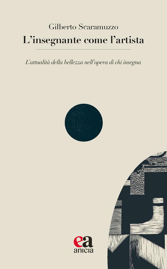 L'insegnante come l'artista. L’attualità della bellezza nell’opera di chi insegna - Gilberto Scaramuzzo - copertina