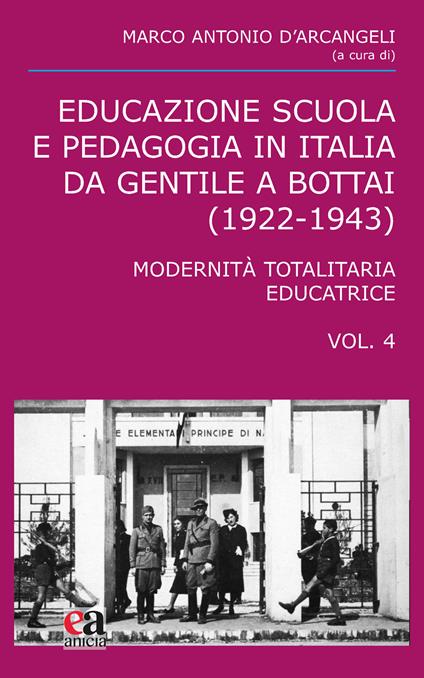 Educazione scuola e pedagogia in Italia da Gentile a Bottai (1922-1943). Vol. 4: Modernità totalitaria educatrice - copertina