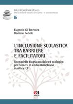 L'inclusione scolastica tra barriere e facilitatori. Un modello biopsicosociale ed ecologico per l’analisi di ambienti inclusivi in ottica ICF