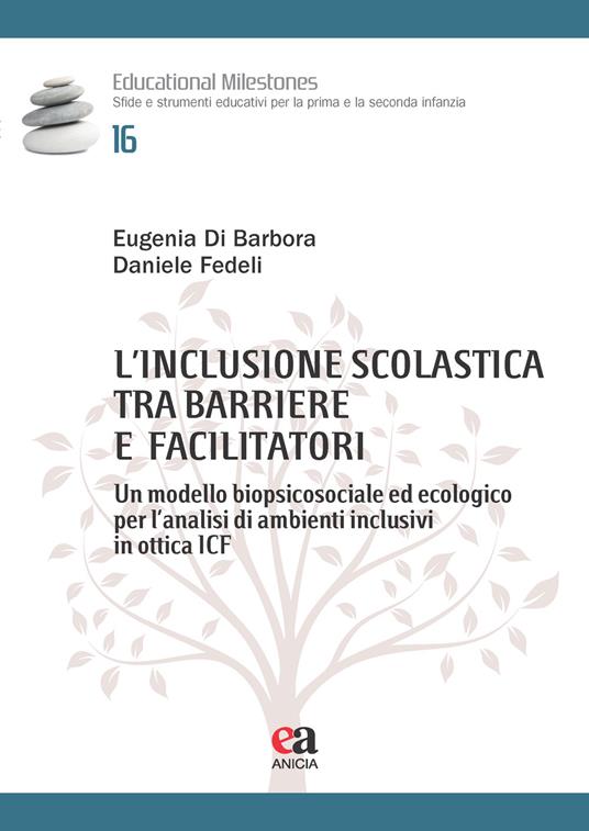 L'inclusione scolastica tra barriere e facilitatori. Un modello biopsicosociale ed ecologico per l’analisi di ambienti inclusivi in ottica ICF - Daniele Fedeli,Eugenia Di Barbora - copertina