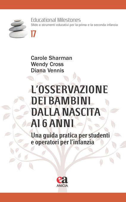 L'osservazione dei bambini dalla nascita ai 6 anni. Una guida pratica per studenti e operatori per l’infanzia - Carole Sharman,Wendy Cross,Diana Vennis - copertina