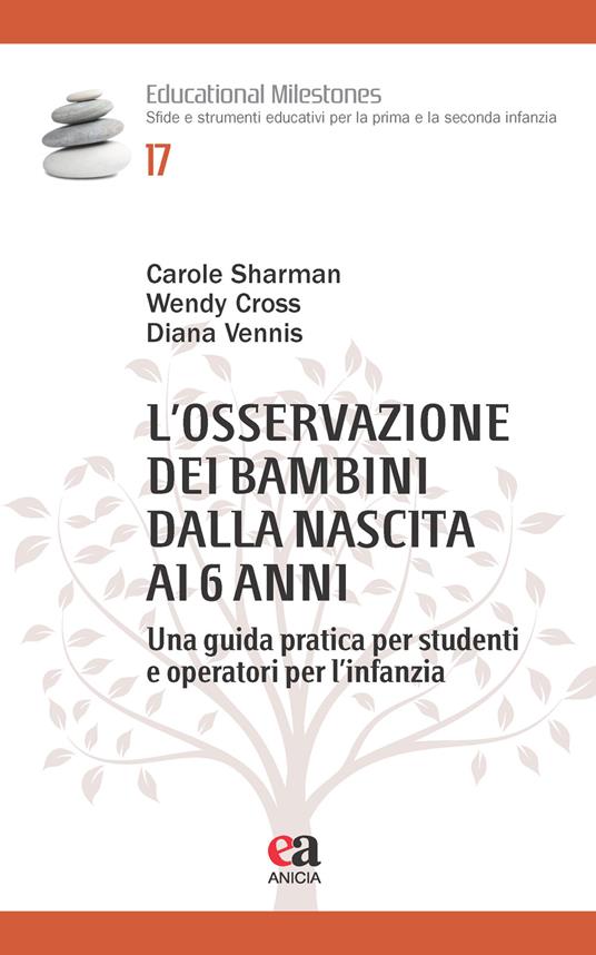 L'osservazione dei bambini dalla nascita ai 6 anni. Una guida pratica per studenti e operatori per l’infanzia - Carole Sharman,Wendy Cross,Diana Vennis - copertina