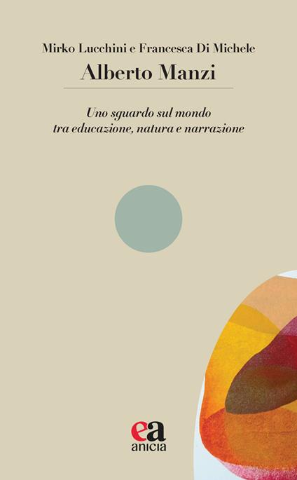 Alberto Manzi. Uno sguardo sul mondo tra educazione, natura e narrazione - Mirko Lucchini,Francesca Di Michele - copertina
