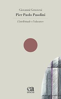 Pier Paolo Pasolini. L'intellettuale e l'educatore - Giovanni Genovesi - copertina