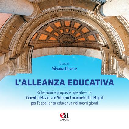 L'alleanza educativa. Riflessioni e proposte operative dal Convitto Nazionale Vittorio Emanuele II di Napoli per l'esperienza educativa nei nostri giorni - copertina