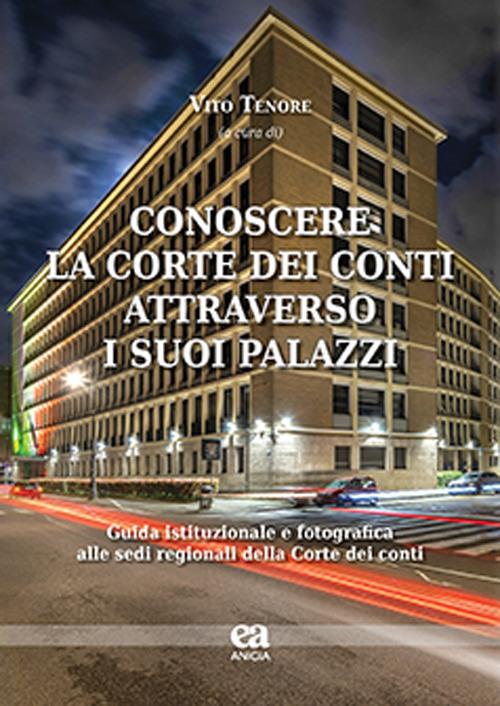 Conoscere la Corte dei conti attraverso i suoi palazzi. Guida istituzionale e fotografica alle sedi regionali della Corte dei conti - copertina