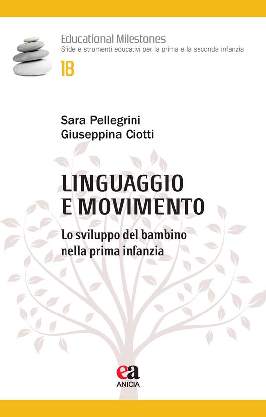 Linguaggio e movimento. Lo sviluppo del bambino nella prima infanzia - Sara Pellegrini,Giuseppina Ciotti - copertina