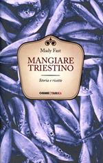 Mangiare triestino. Storie e ricette