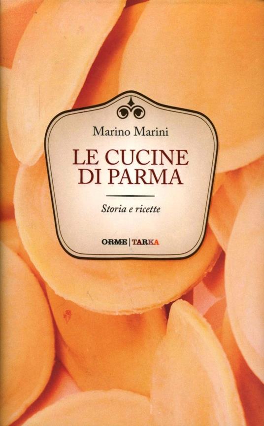 Le cucine di Parma. Storie e ricette - Marino Marini - copertina