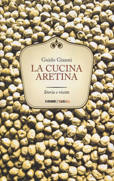 La cucina aretina. Storia e ricette - Guido Gianni - copertina