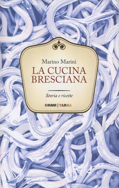 La cucina bresciana. Storia e ricette - Marino Marini - copertina