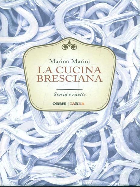 La cucina bresciana. Storia e ricette - Marino Marini - 2