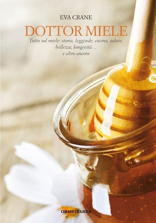 Dottor miele. Tutto sul miele: storia, leggenda, cucina, bellezza, longevità... e altro ancora - Eva Crane - copertina
