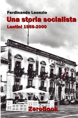 Una storia socialista. Lentini 1956-2000 - Ferdinando Leonzio - copertina