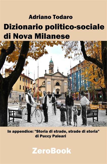 Dizionario politico-sociale di Nova Milanese. Passato e presente - Adriano Todaro - ebook