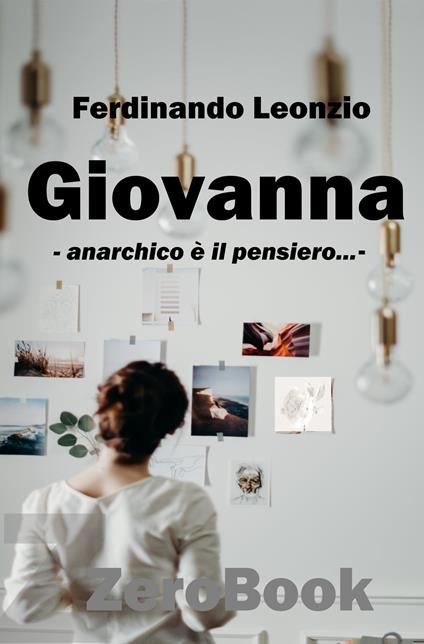 Giovanna. Anarchico è il pensiero... - Ferdinando Leonzio - ebook