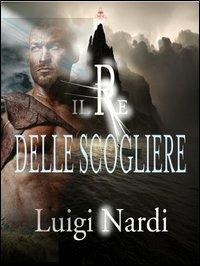 Il re delle scogliere - Luigi Nardi - copertina