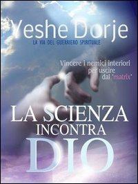 La scienza incontra Dio - Roberto Rivola,Yeshe Dorje - copertina