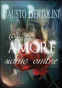 Senza amore siamo ombre - Fausto Bertolini - copertina