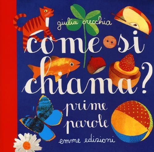 Come si chiama? Prime parole. Ediz. illustrata - Giulia Orecchia - copertina