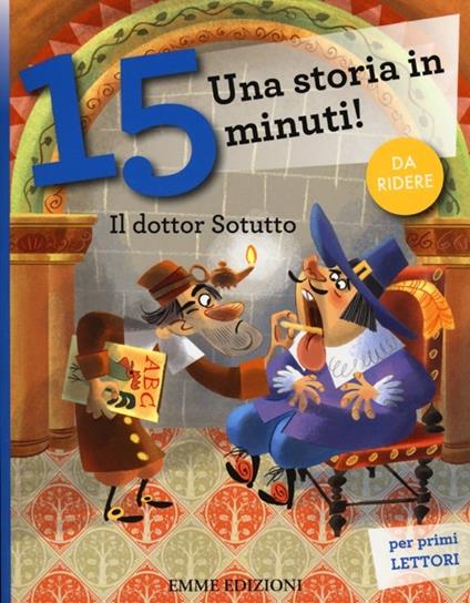 Il dottor Sotutto. Una storia in 15 minuti! Ediz. a colori - Francesca Lazzarato - copertina