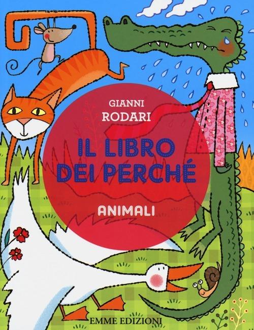 Il libro dei perché. Animali. Ediz. illustrata - Gianni Rodari - copertina