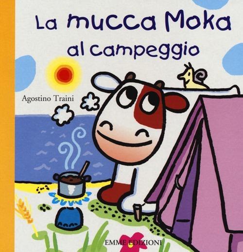 La mucca Moka al campeggio. Ediz. illustrata - Agostino Traini - copertina