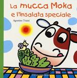 La mucca Moka e l'insalata speciale. Ediz. illustrata