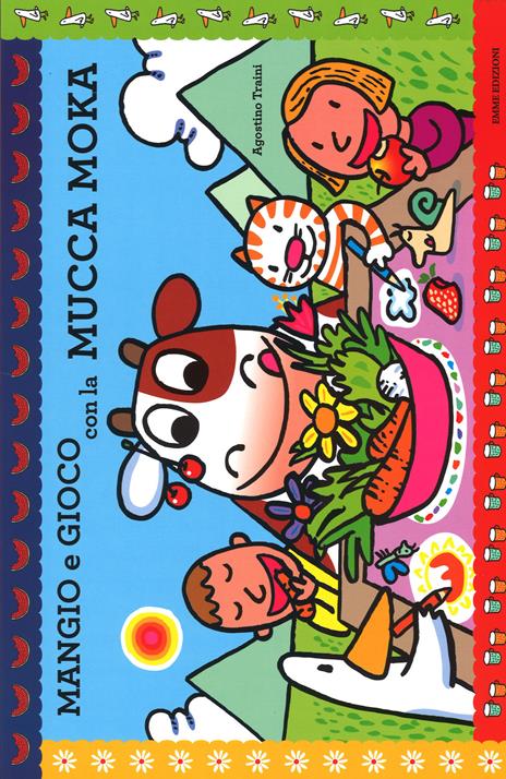 Mangio e gioco con la mucca Moka. Ediz. illustrata - Agostino Traini -  Libro - Emme Edizioni - Prime pagine