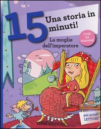 La moglie dell'imperatore. Una storia in 15 minuti! Ediz. a colori - Francesca Lazzarato - copertina