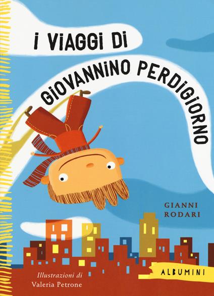 I viaggi di Giovannino Perdigiorno. Ediz. a colori - Gianni Rodari,Valeria Petrone - copertina