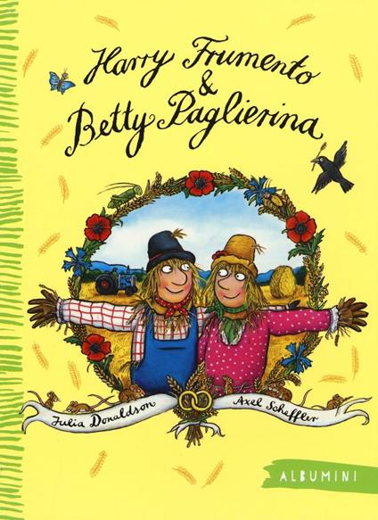 Harry Frumento e Betty Paglierina. Ediz. a colori - Julia Donaldson,Axel Scheffler - copertina