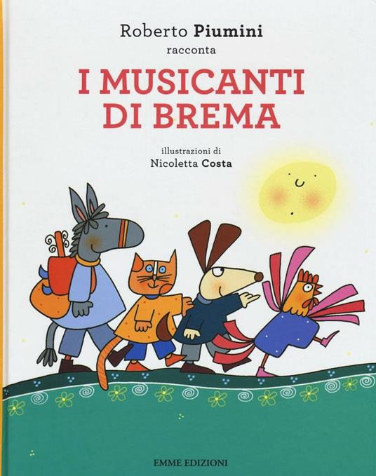 I musicanti di Brema da Jacob Grimm e Wilhelm Grimm. Ediz. illustrata - Roberto Piumini - copertina