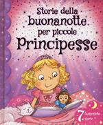 Storie della buonanotte per piccole principesse. Ediz. illustrata