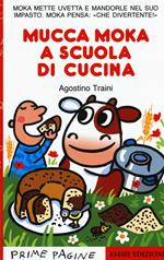 Mucca Moka a scuola di cucina. Stampatello maiuscolo. Ediz. illustrata