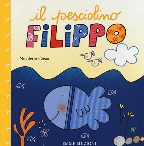 Il pesciolino Filippo. Ediz. illustrata - Nicoletta Costa - copertina