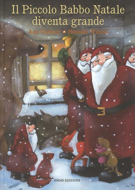 Il piccolo Babbo Natale diventa grande. Ediz. illustrata - Anu Stohner - copertina