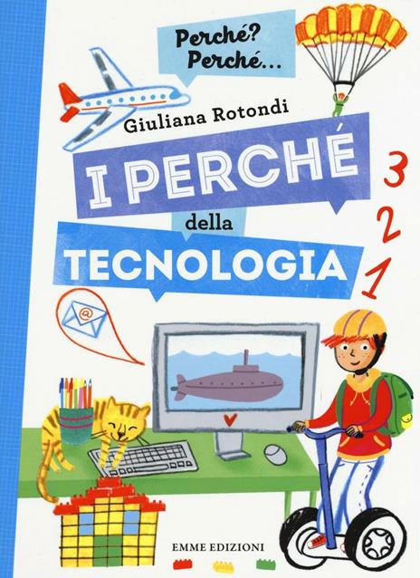 I perché della tecnologia. Ediz. a colori - Giuliana Rotondi - copertina