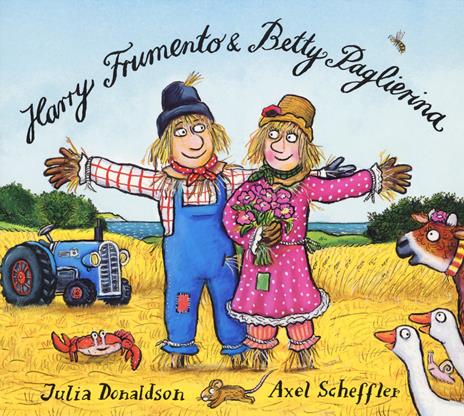 Harry Frumento e Betty Paglierina. Ediz. a colori - Julia Donaldson,Axel Scheffler - copertina