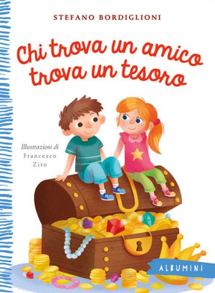 Chi trova un amico trova un tesoro. Ediz. a colori - Stefano Bordiglioni,Francesco Zito - copertina