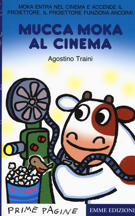 Mucca Moka al cinema. Stampatello maiuscolo. Ediz. a colori - Agostino Traini - copertina