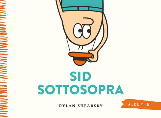 Sid sottosopra. Ediz. a colori - Dylan Shearsby - copertina