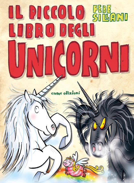 Il piccolo libro degli unicorni. Piccoli libri mostruosi. Ediz. illustrata - Febe Sillani - copertina